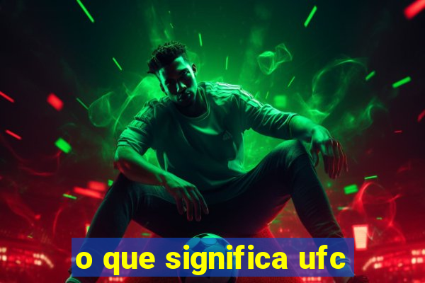 o que significa ufc